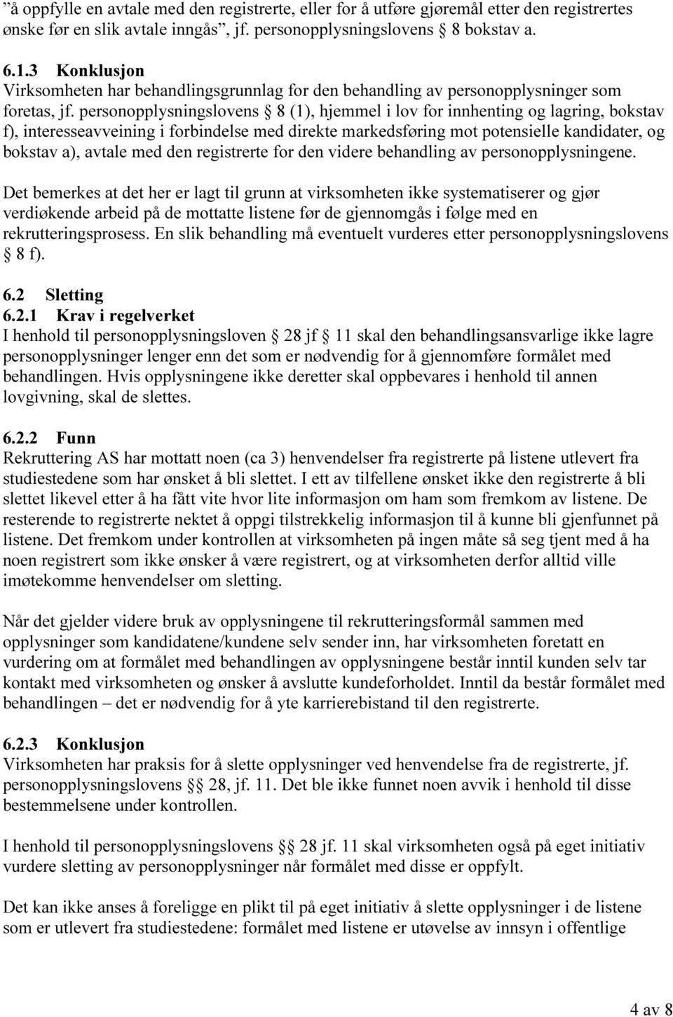 personopplysningslovens 8 (1), hjemmel i lov for innhenting og lagring, bokstav f), interesseavveining i forbindelse med direkte markedsføring mot potensielle kandidater, og bokstav a), avtale med