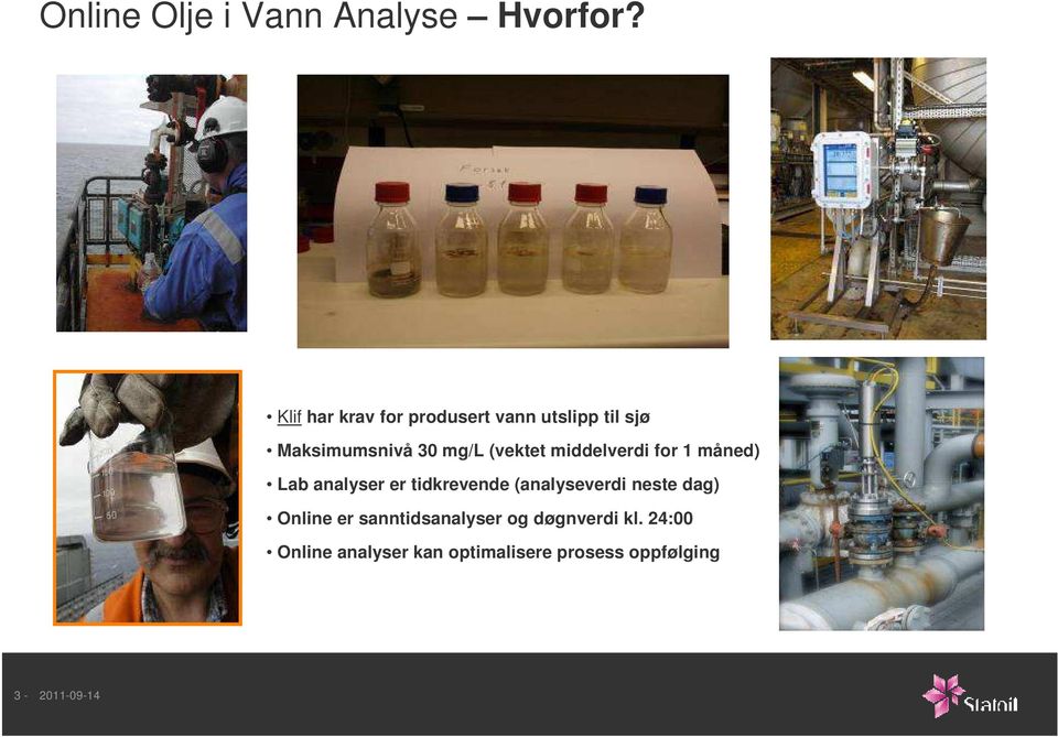 (vektet middelverdi for 1 måned) Lab analyser er tidkrevende (analyseverdi