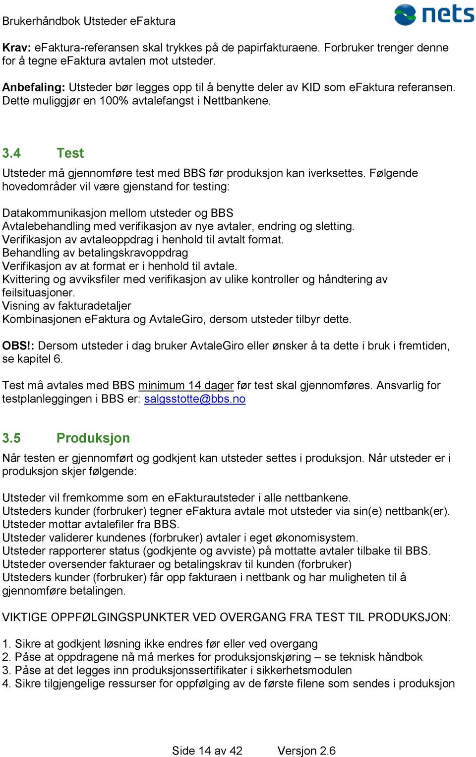 4 Test Utsteder må gjennomføre test med BBS før produksjon kan iverksettes.