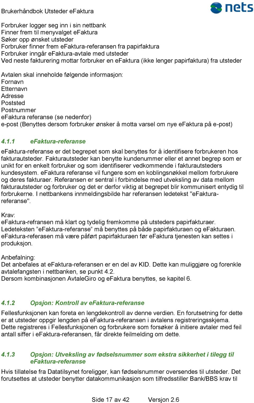 referanse (se nedenfor) e-post (Benyttes dersom forbruker ønsker å motta varsel om nye efaktura på e-post) 4.1.