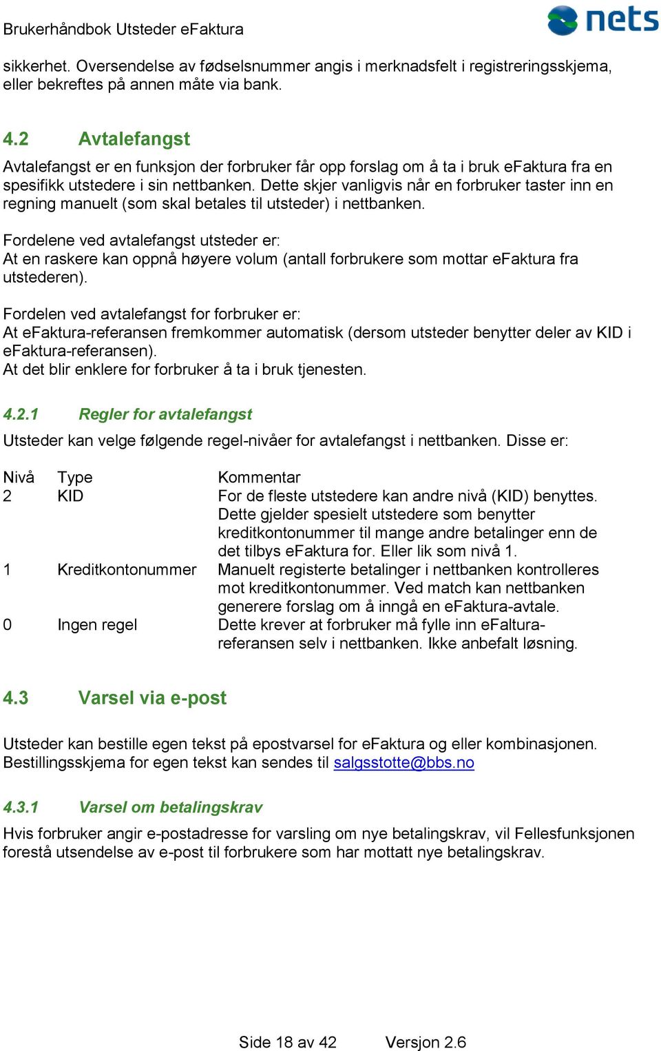 Dette skjer vanligvis når en forbruker taster inn en regning manuelt (som skal betales til utsteder) i nettbanken.