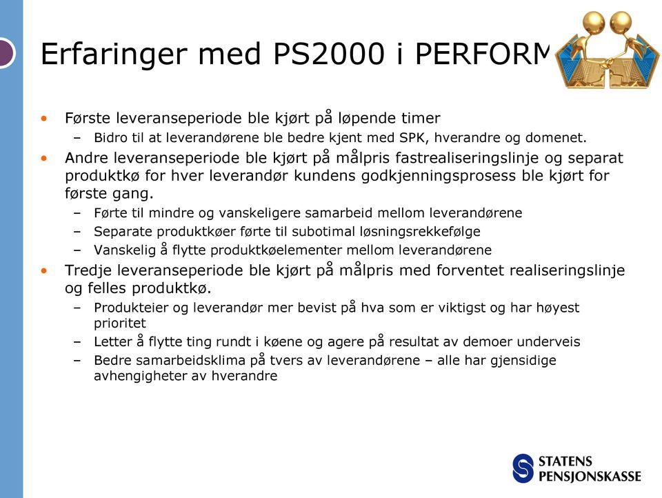 Førte til mindre og vanskeligere samarbeid mellom leverandørene Separate produktkøer førte til subotimal løsningsrekkefølge Vanskelig å flytte produktkøelementer mellom leverandørene Tredje