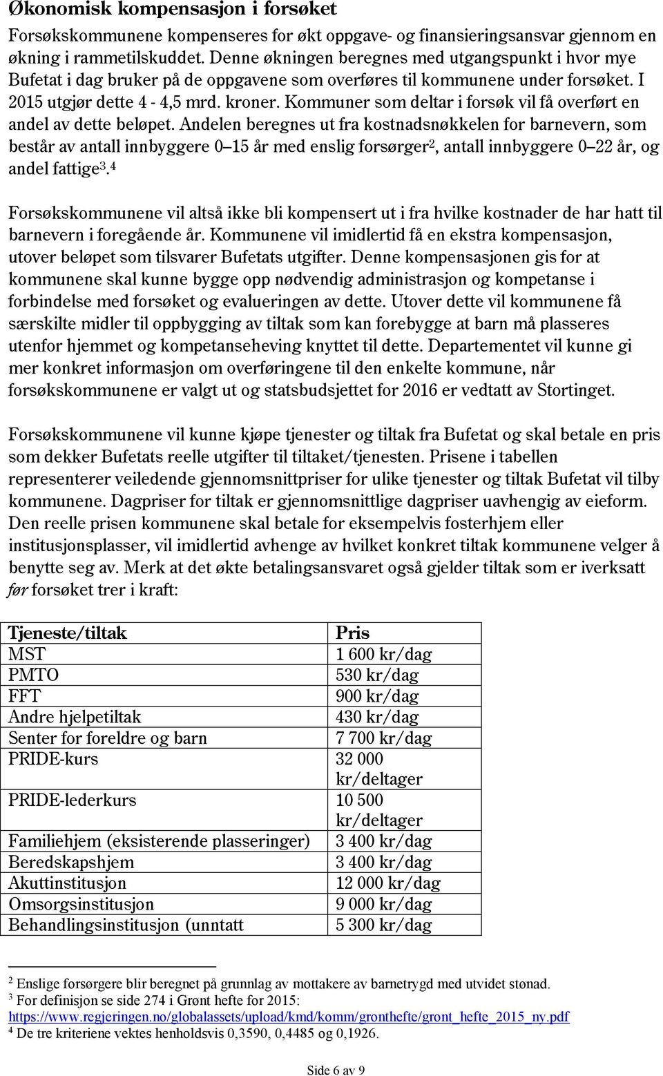 Kommuner som deltar i forsøk vil få overført en andel av dette beløpet.