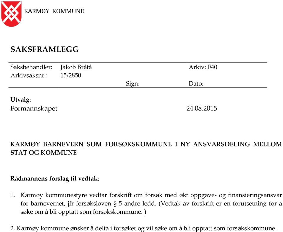 Karmøy kommunestyre vedtar forskrift om forsøk med økt oppgave- og finansieringsansvar for barnevernet, jfr forsøksløven 5 andre ledd.