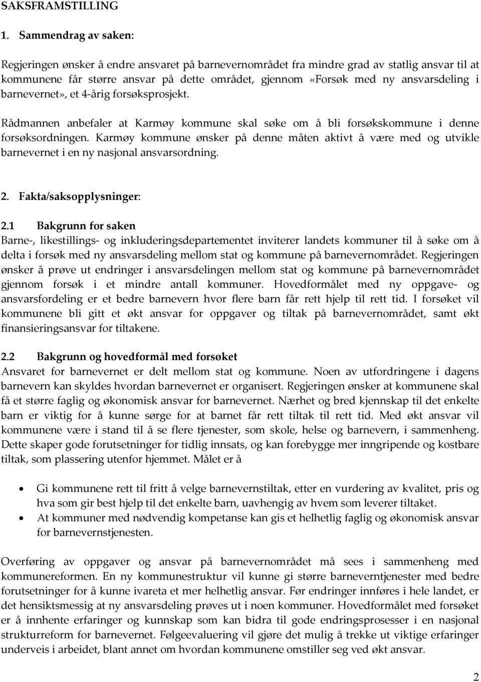 ansvarsdeling i barnevernet», et 4-årig forsøksprosjekt. Rådmannen anbefaler at Karmøy kommune skal søke om å bli forsøkskommune i denne forsøksordningen.