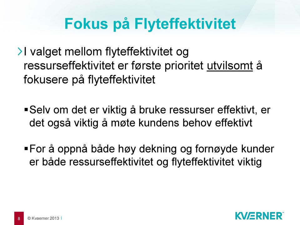 ressurser effektivt, er det også viktig å møte kundens behov effektivt For å oppnå både