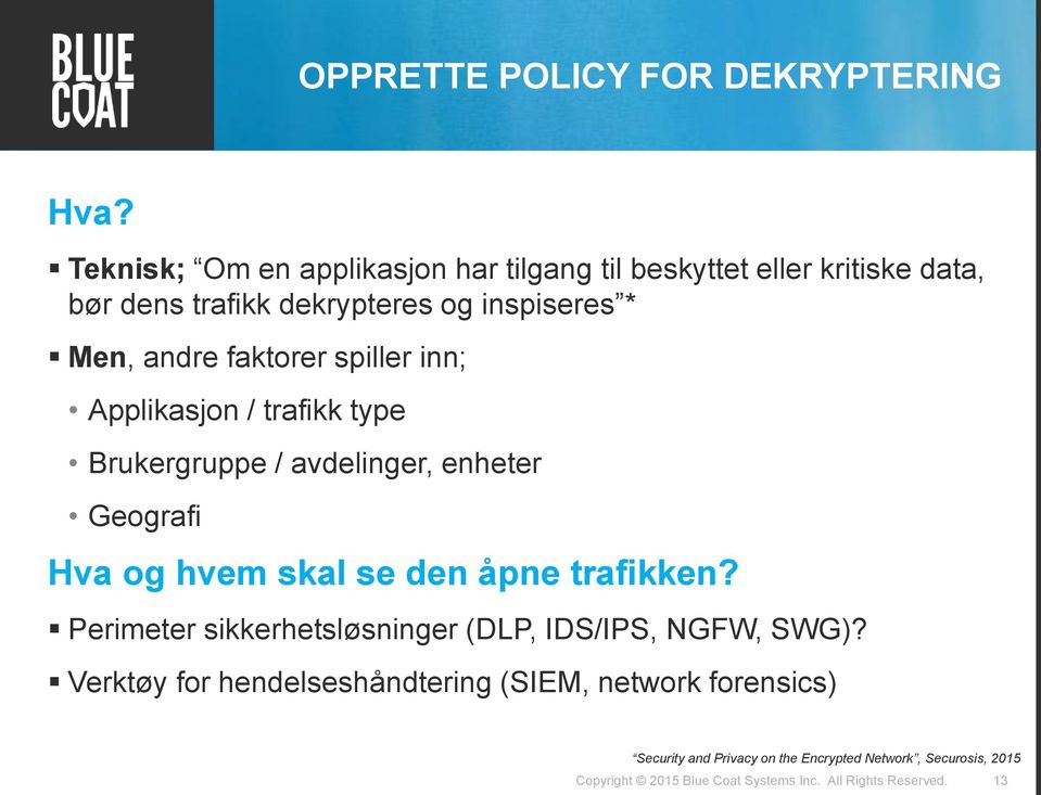 faktorer spiller inn; Applikasjon / trafikk type Brukergruppe / avdelinger, enheter Geografi Hva og hvem skal se den åpne trafikken?