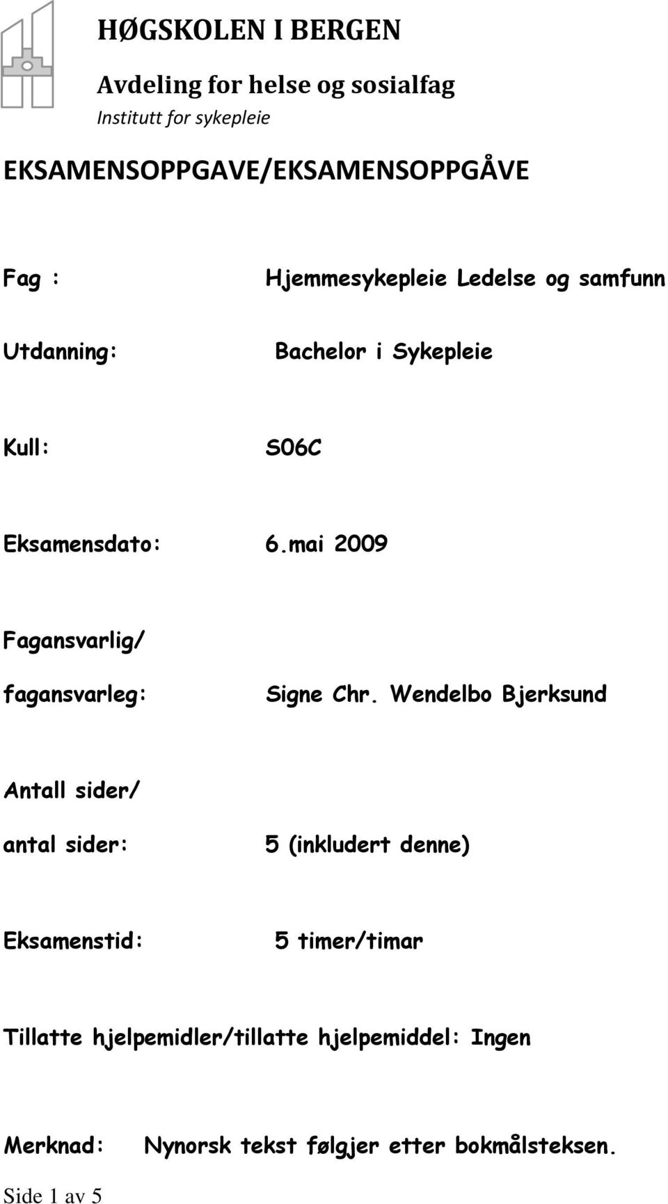 mai 2009 Fagansvarlig/ fagansvarleg: Signe Chr.