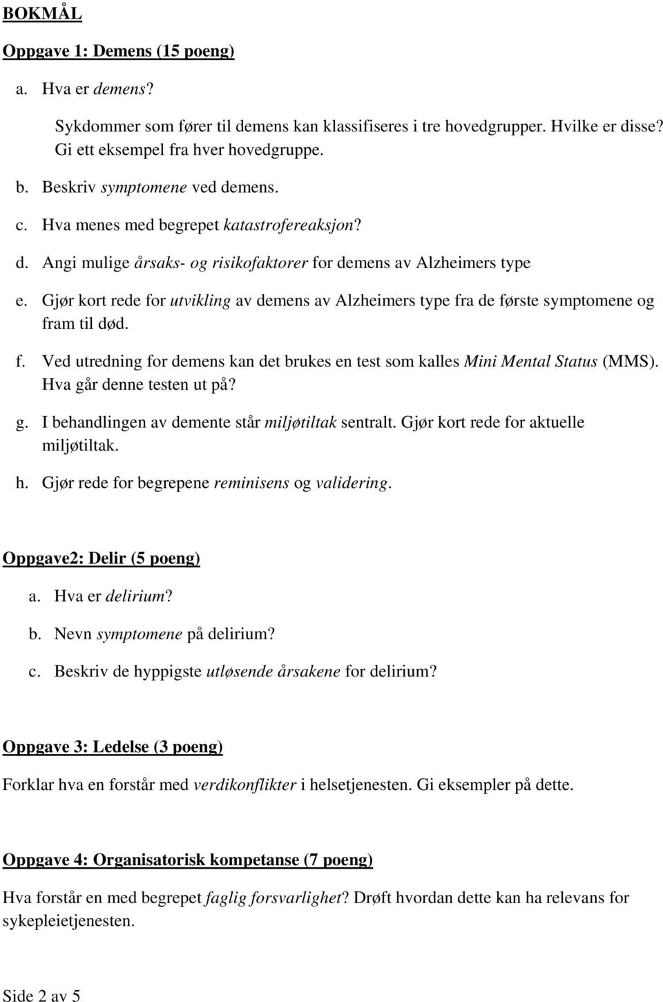 Gjør kort rede for utvikling av demens av Alzheimers type fra de første symptomene og fram til død. f. Ved utredning for demens kan det brukes en test som kalles Mini Mental Status (MMS).