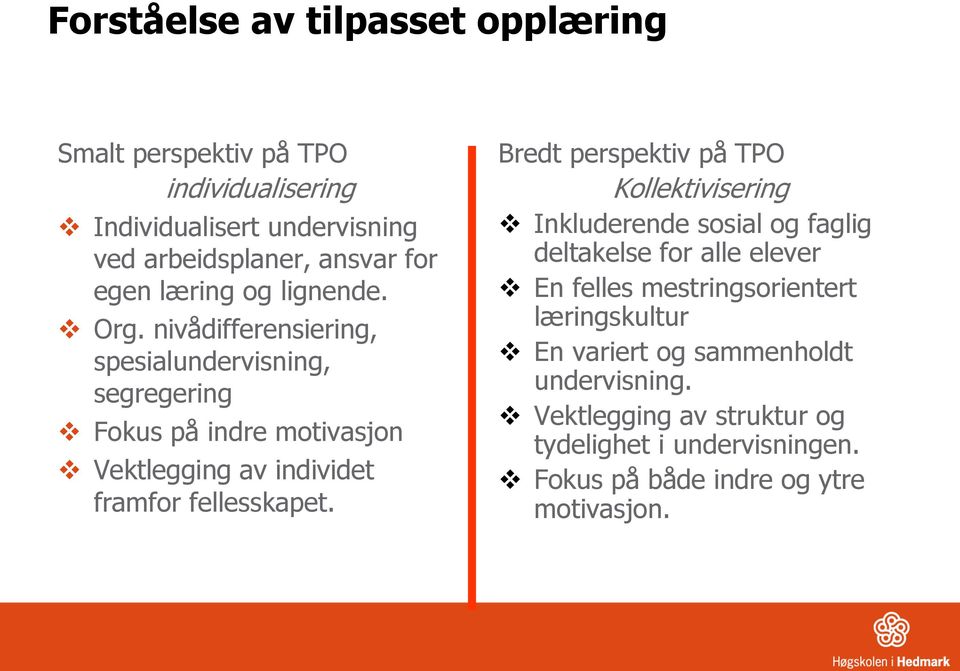 nivådifferensiering, spesialundervisning, segregering Fokus på indre motivasjon Vektlegging av individet framfor fellesskapet.