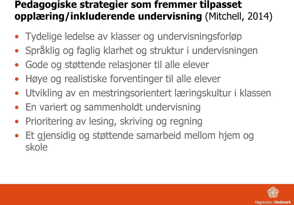 elever Høye og realistiske forventinger til alle elever Utvikling av en mestringsorientert læringskultur i klassen En