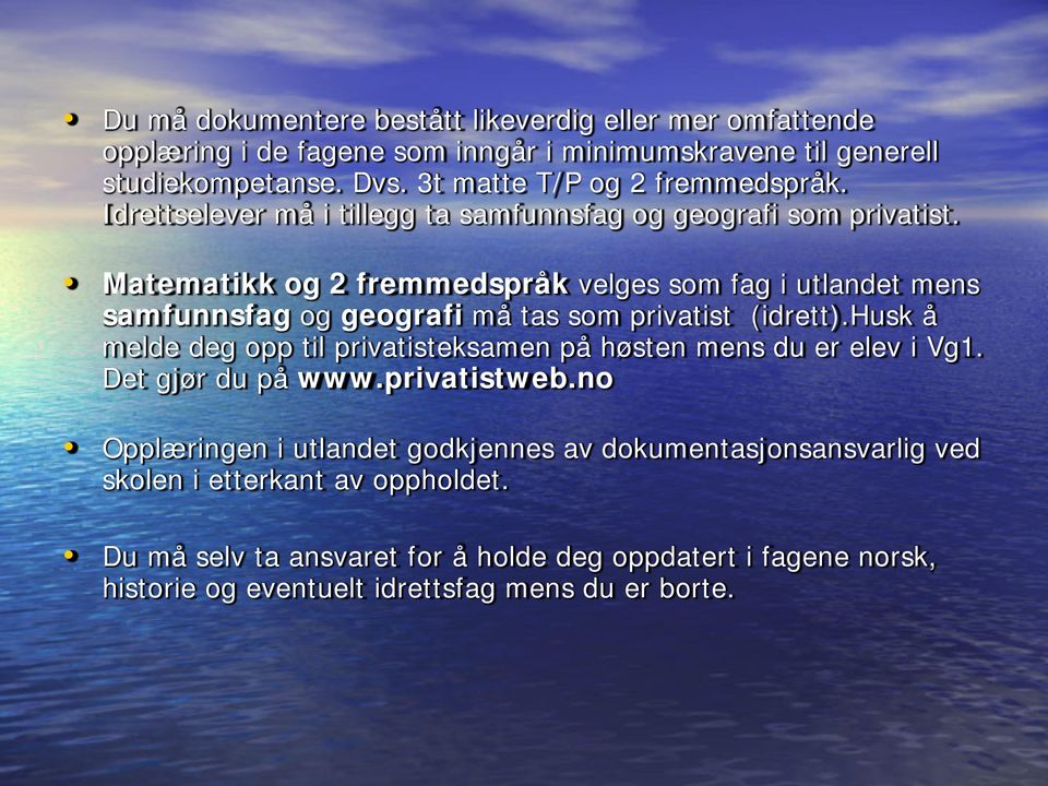 Matematikk og 2 fremmedspråk velges som fag i utlandet mens samfunnsfag og geografi må tas som privatist (idrett).