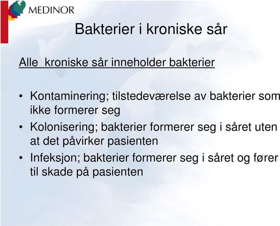 Kolonisering; bakterier formerer seg i såret uten at det påvirker