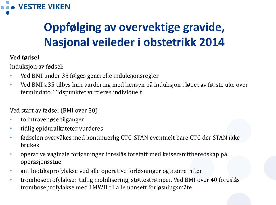 Ved start av fødsel (BMI over 30) to intravenøse tilganger tidlig epiduralkateter vurderes fødselen overvåkes med kontinuerlig CTG-STAN eventuelt bare CTG der STAN ikke brukes operative