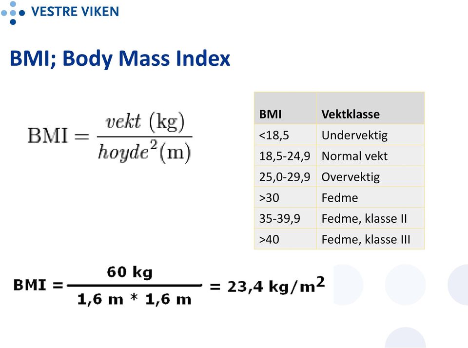 vekt 25,0-29,9 Overvektig >30 Fedme