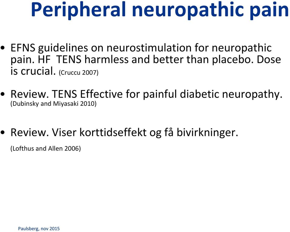 (Cruccu 2007) Review. TENS Effective for painful diabetic neuropathy.