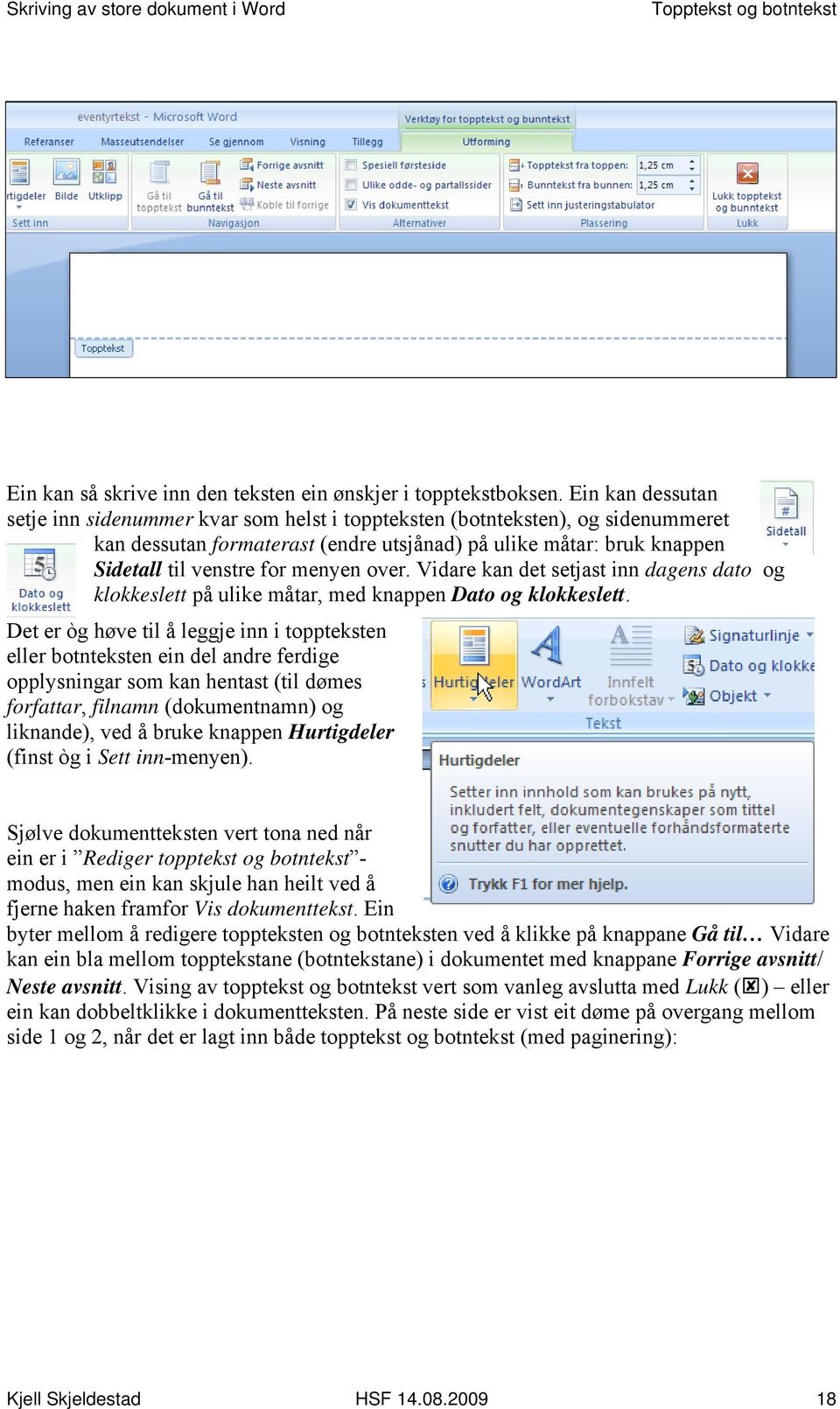 menyen over. Vidare kan det setjast inn dagens dato og klokkeslett på ulike måtar, med knappen Dato og klokkeslett.