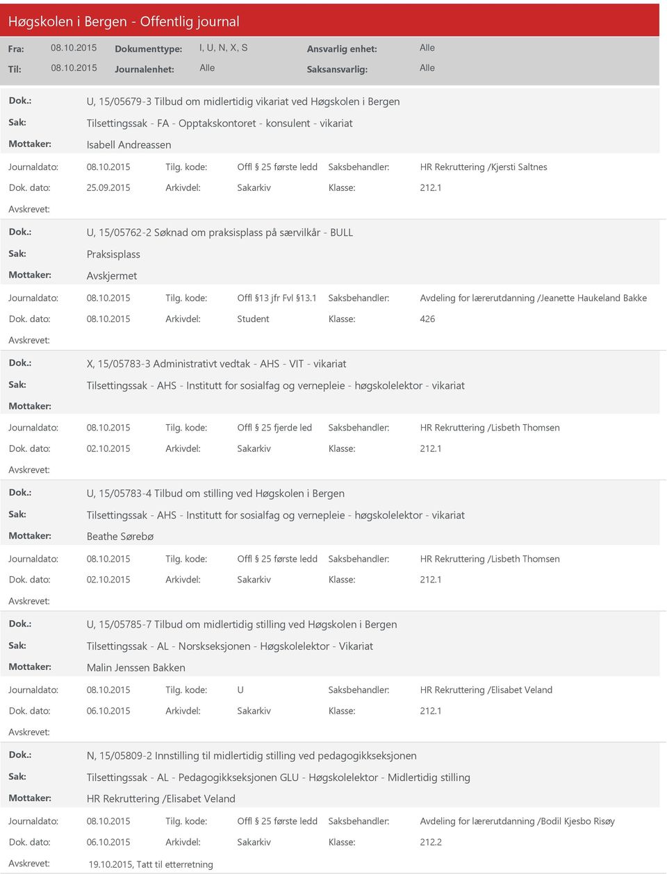 dato: Arkivdel: Student X, 15/05783-3 Administrativt vedtak - AHS - VIT - vikariat Tilsettingssak - AHS - Institutt for sosialfag og vernepleie - høgskolelektor - vikariat Offl 25 fjerde led Dok.