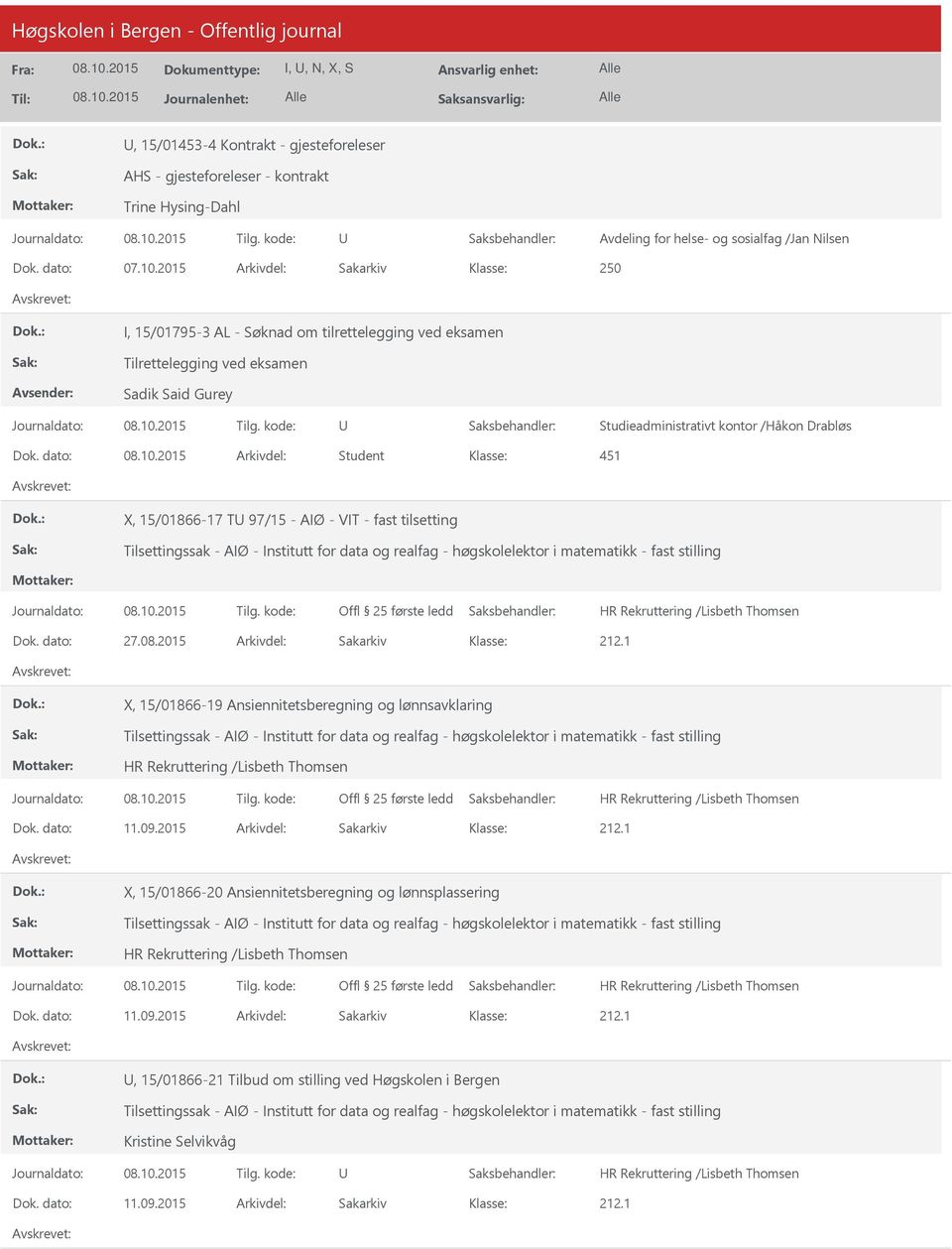 dato: Arkivdel: Student 451 X, 15/01866-17 T 97/15 - AIØ - VIT - fast tilsetting Tilsettingssak - AIØ - Institutt for data og realfag - høgskolelektor i matematikk - fast stilling Dok. dato: 27.08.