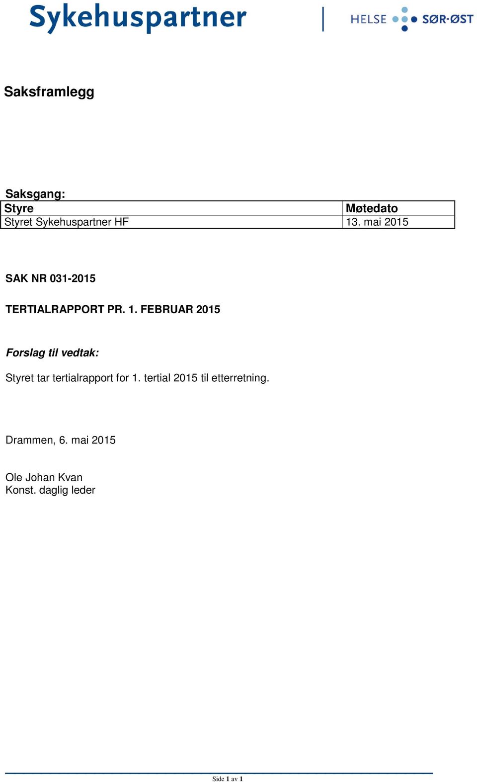 FEBRUAR 2015 Forslag til vedtak: Styret tar tertialrapport for 1.
