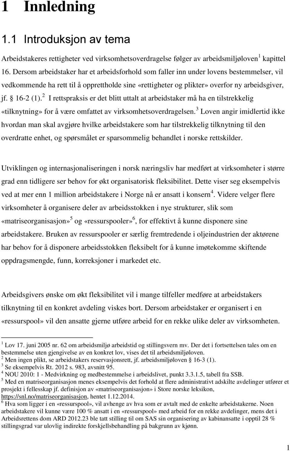 2 I rettspraksis er det blitt uttalt at arbeidstaker må ha en tilstrekkelig «tilknytning» for å være omfattet av virksomhetsoverdragelsen.