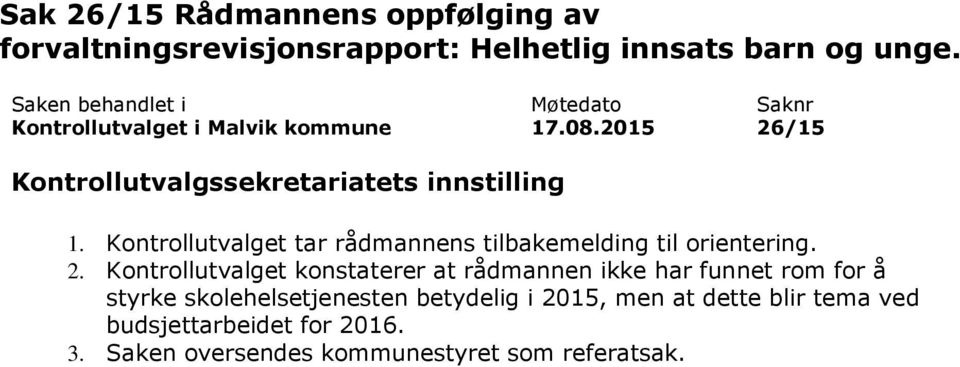 Kontrollutvalget konstaterer at rådmannen ikke har funnet rom for å styrke skolehelsetjenesten betydelig i 2015, men at dette blir tema ved budsjettarbeidet for 2016. 3.