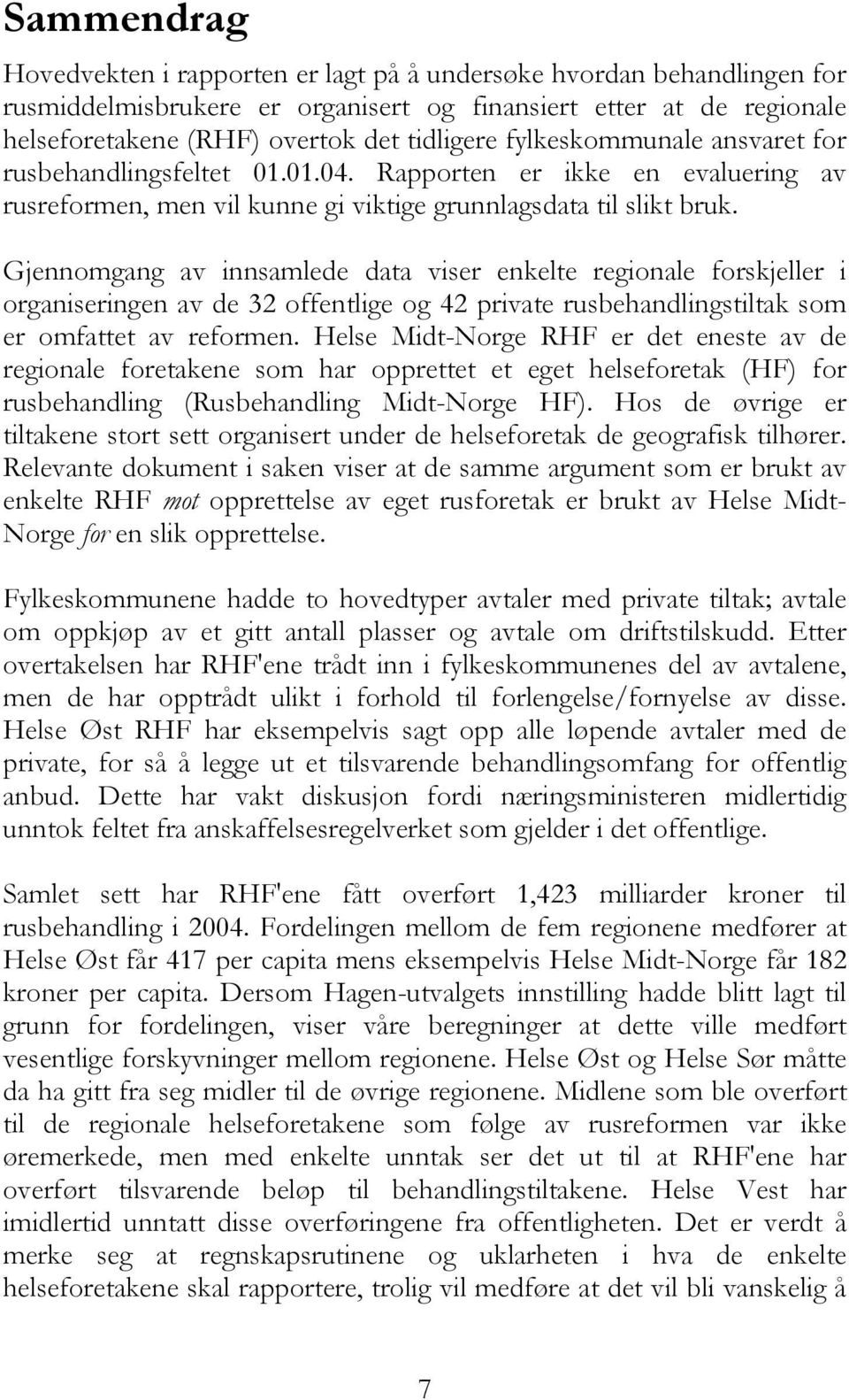 Gjennomgang av innsamlede data viser enkelte regionale forskjeller i organiseringen av de 32 offentlige og 42 private rusbehandlingstiltak som er omfattet av reformen.