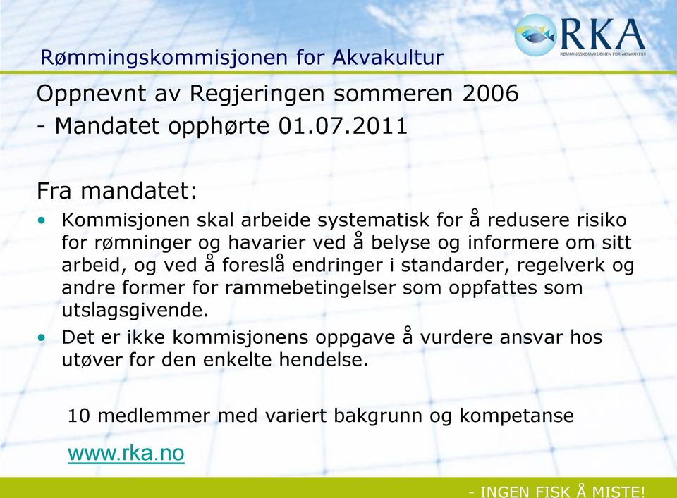 informere om sitt arbeid, og ved å foreslå endringer i standarder, regelverk og andre former for rammebetingelser som oppfattes