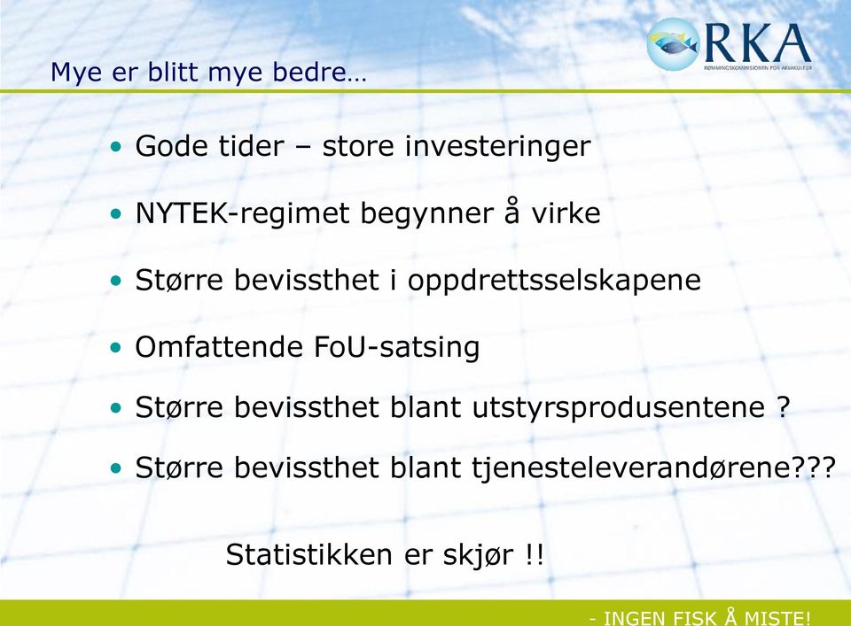 oppdrettsselskapene Omfattende FoU-satsing Større bevissthet blant