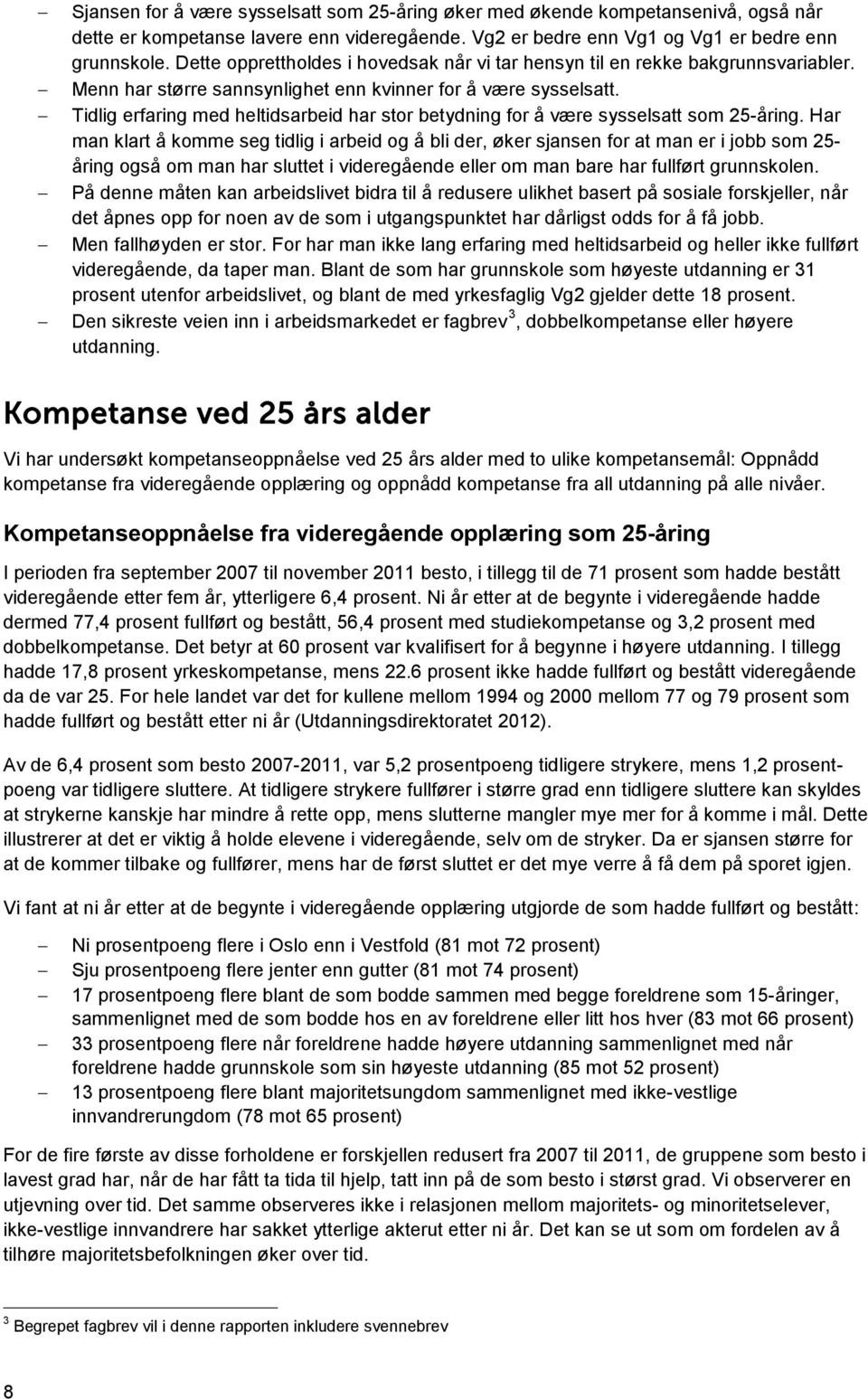 Tidlig erfaring med heltidsarbeid har stor betydning for å være sysselsatt som 25-åring.