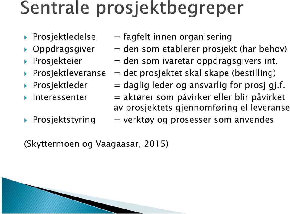 Prosjektleveranse = det prosjektet skal skape (bestilling) Prosjektleder = daglig leder og ansvarlig for prosj