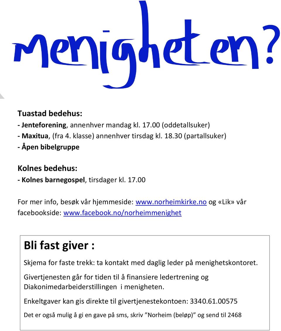 no og «Lik» vår facebookside: www.facebook.no/norheimmenighet Bli fast giver : Skjema for faste trekk: ta kontakt med daglig leder på menighetskontoret.