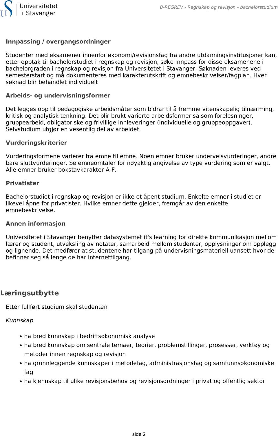 Søknaden leveres ved semesterstart og må dokumenteres med karakterutskrift og emnebeskrivelser/fagplan.