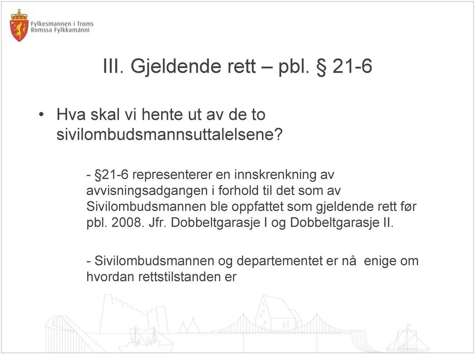 Sivilombudsmannen ble oppfattet som gjeldende rett før pbl. 2008. Jfr.