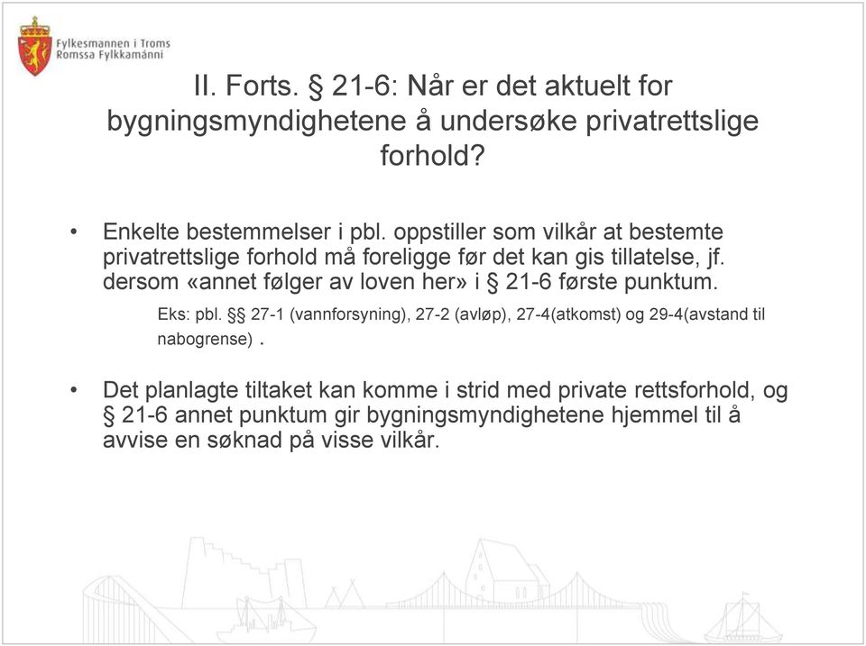 dersom «annet følger av loven her» i 21-6 første punktum. Eks: pbl.