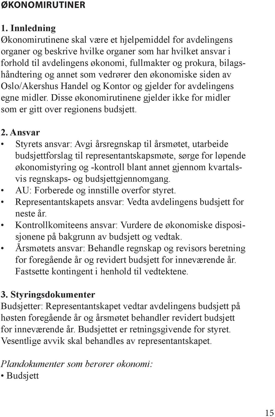 bilagshåndtering og annet som vedrører den økonomiske siden av Oslo/Akershus Handel og Kontor og gjelder for avdelingens egne midler.