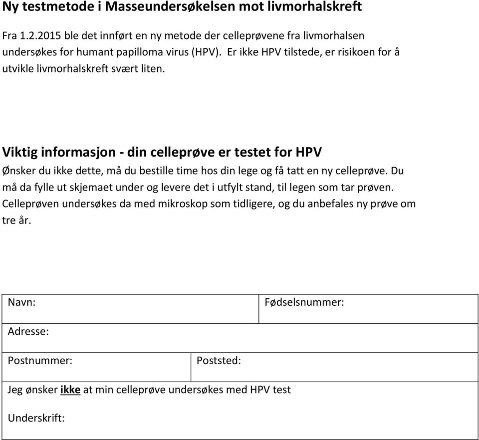 Er ikke HPV tilstede, er risikoen for å utvikle livmorhalskreft svært liten.