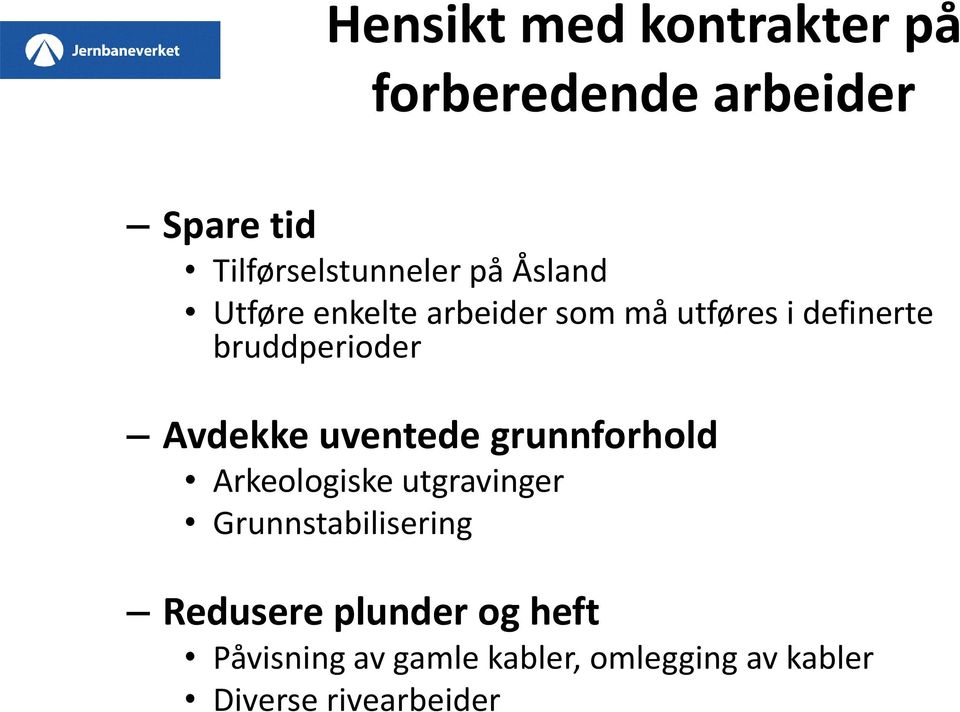 uventede grunnforhold Arkeologiske utgravinger Grunnstabilisering Redusere