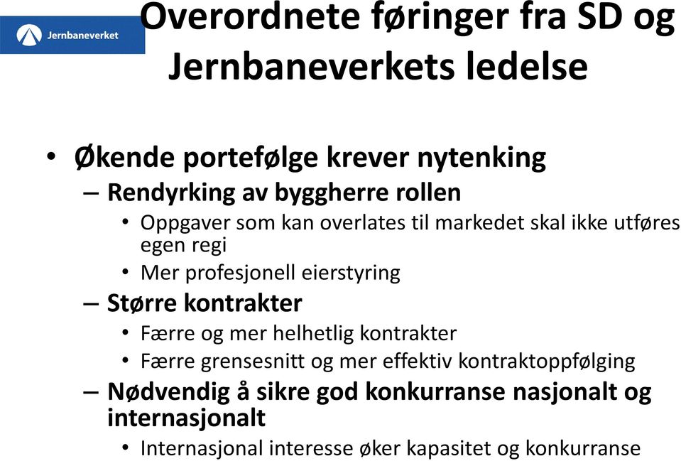 eierstyring Større kontrakter Færre og mer helhetlig kontrakter Færre grensesnitt og mer effektiv