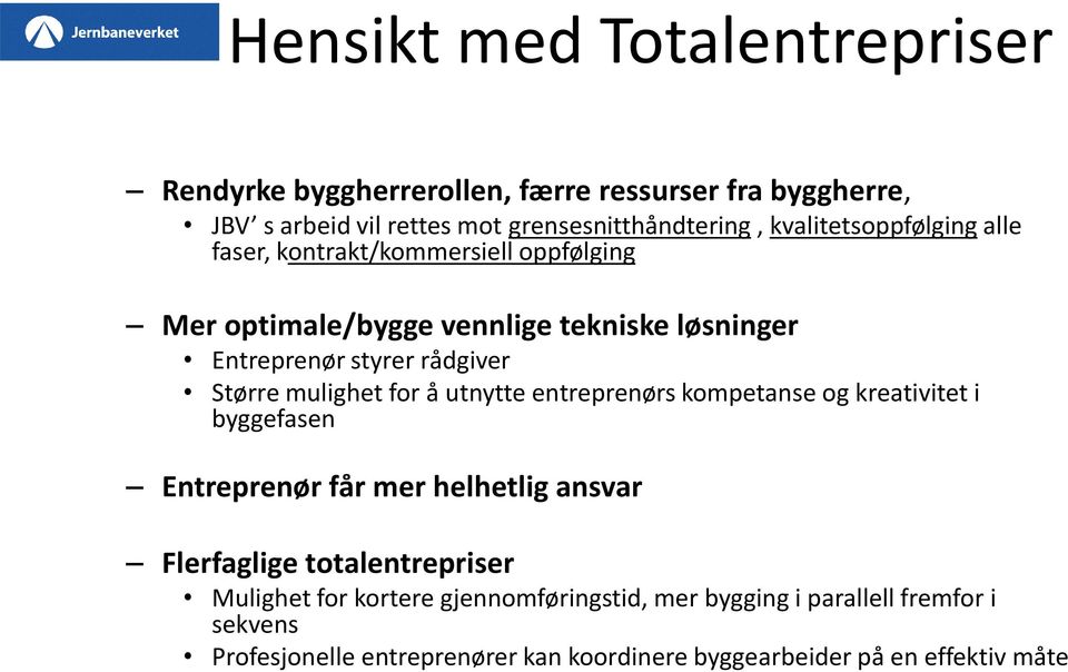 mulighet for å utnytte entreprenørs kompetanse og kreativitet i byggefasen Entreprenør får mer helhetlig ansvar Flerfaglige totalentrepriser