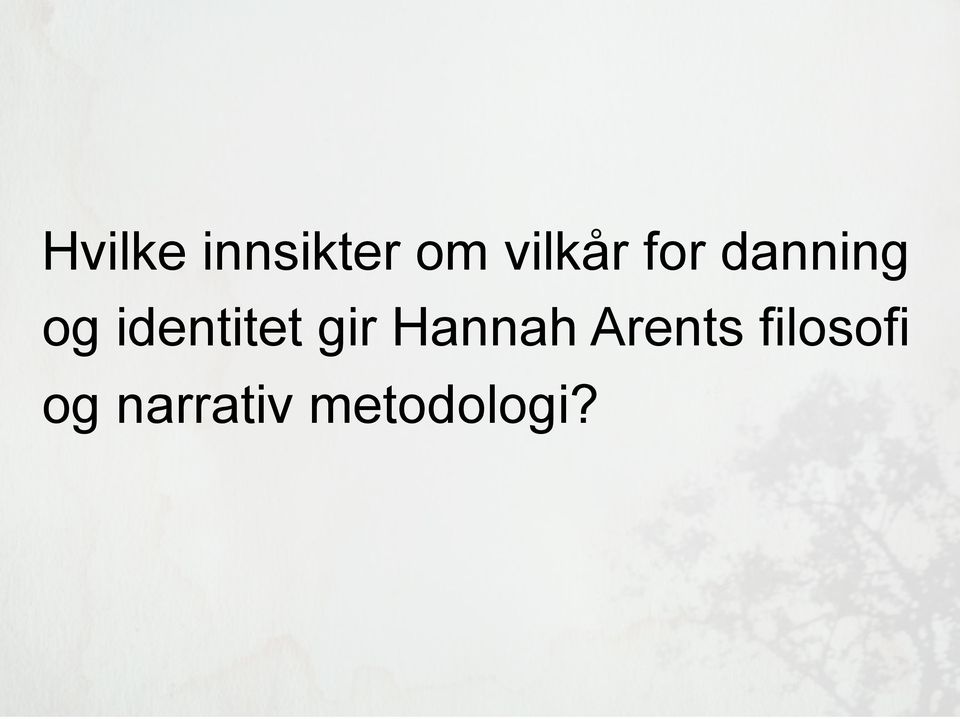 gir Hannah Arents filosofi