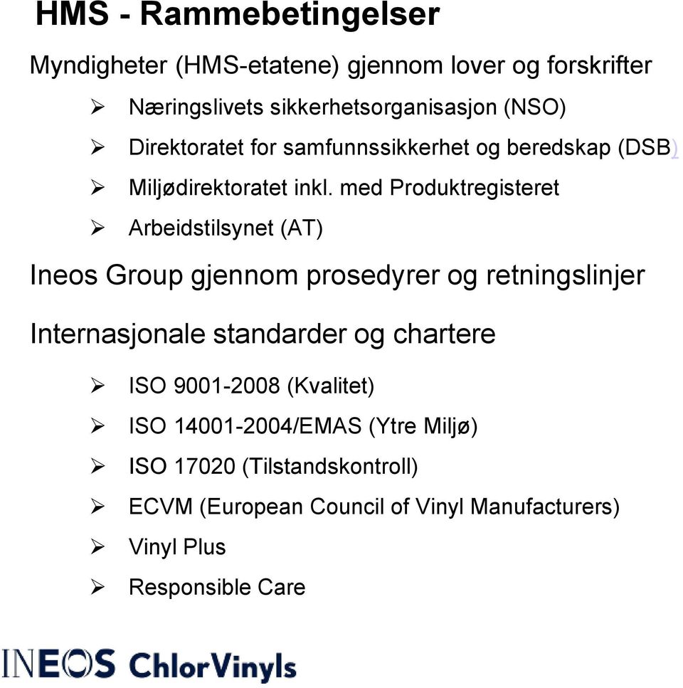 med Produktregisteret Arbeidstilsynet (AT) Ineos Group gjennom prosedyrer og retningslinjer Internasjonale standarder og