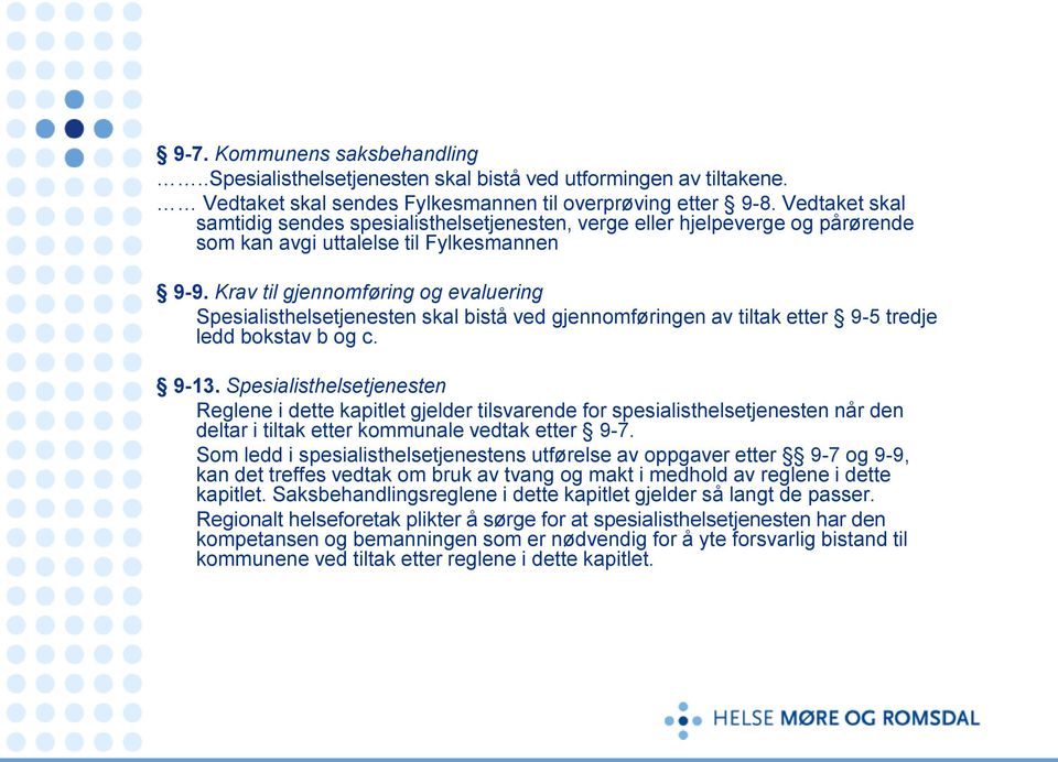 Krav til gjennomføring og evaluering Spesialisthelsetjenesten skal bistå ved gjennomføringen av tiltak etter 9-5 tredje ledd bokstav b og c. 9-13.