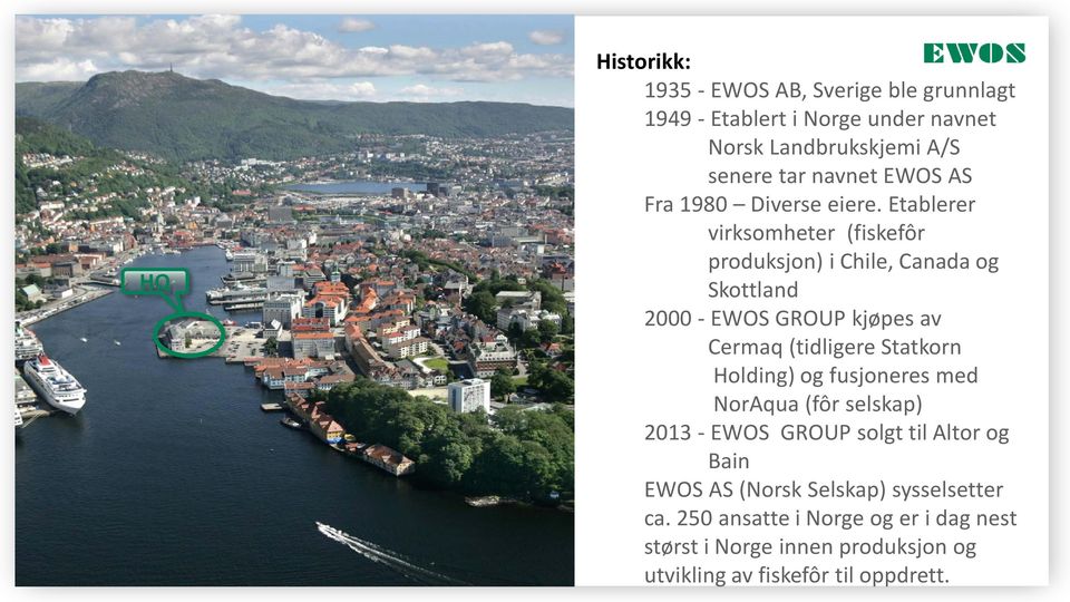 Etablerer virksomheter (fiskefôr produksjon) i Chile, Canada og Skottland 2000 - EWOS GROUP kjøpes av Cermaq (tidligere Statkorn