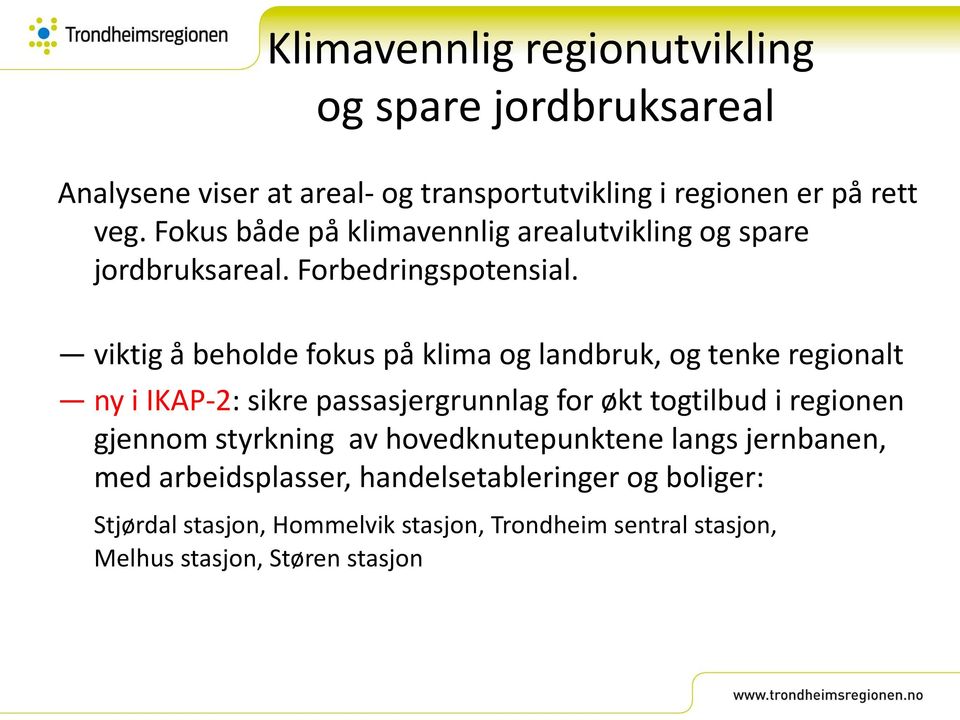 viktig å beholde fokus på klima og landbruk, og tenke regionalt ny i IKAP-2: sikre passasjergrunnlag for økt togtilbud i regionen gjennom