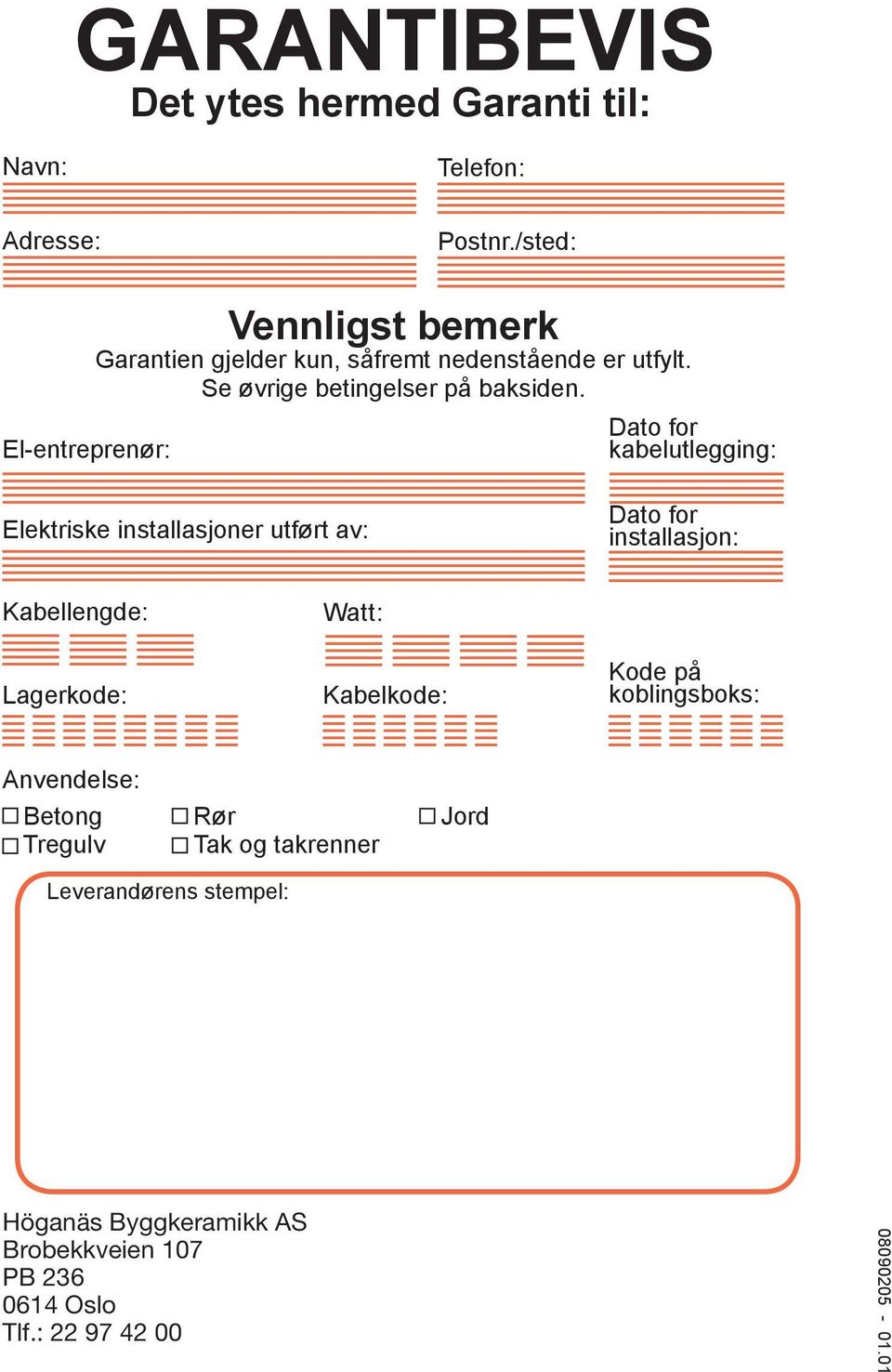 Dato for kabelutlegging: Elektriske installasjoner utført av: Dato for installasjon: Kabellengde: Lagerkode: Watt: Kabelkode: