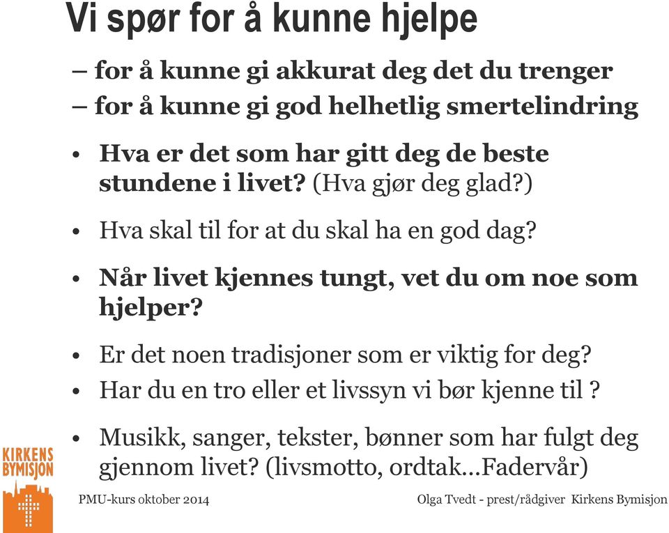 Når livet kjennes tungt, vet du om noe som hjelper? Er det noen tradisjoner som er viktig for deg?