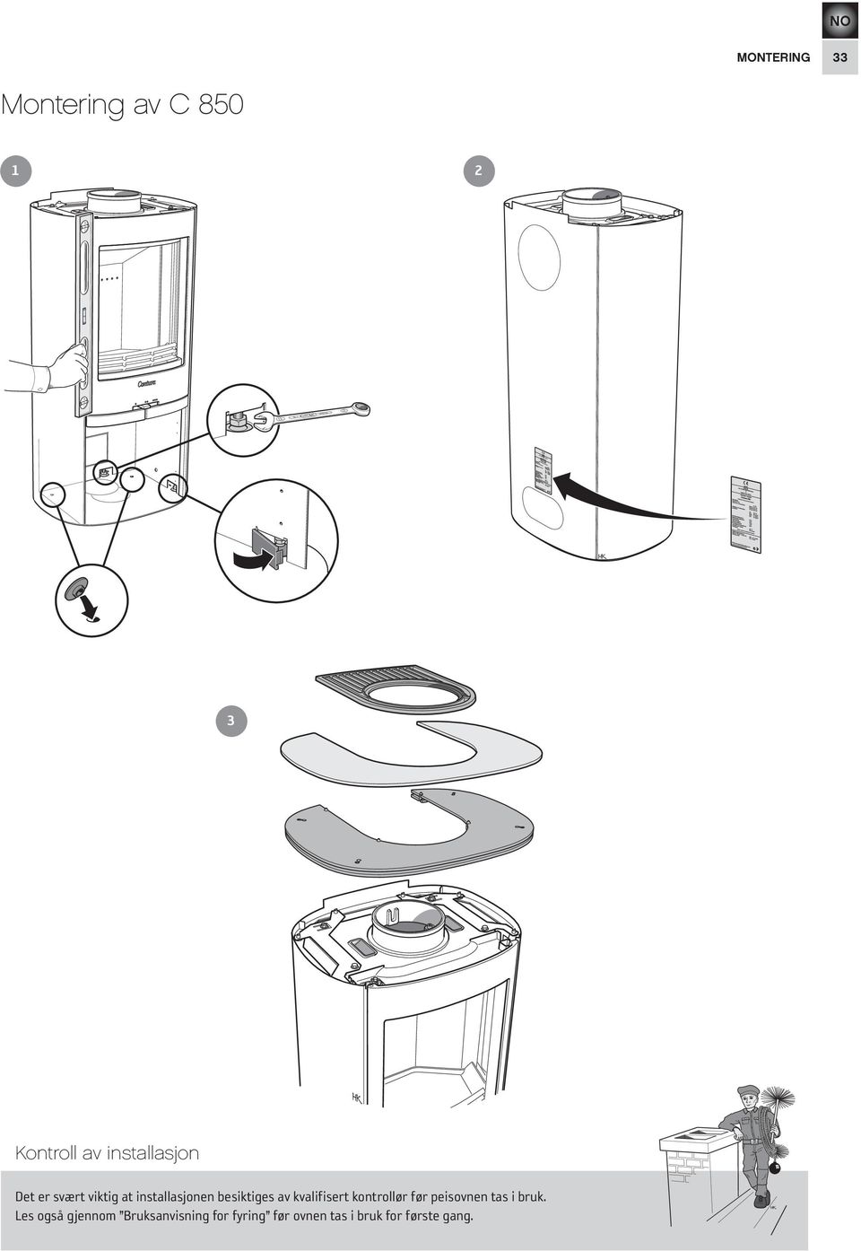 installasjonen besiktiges av kvalifisert kontrollør før peisovnen