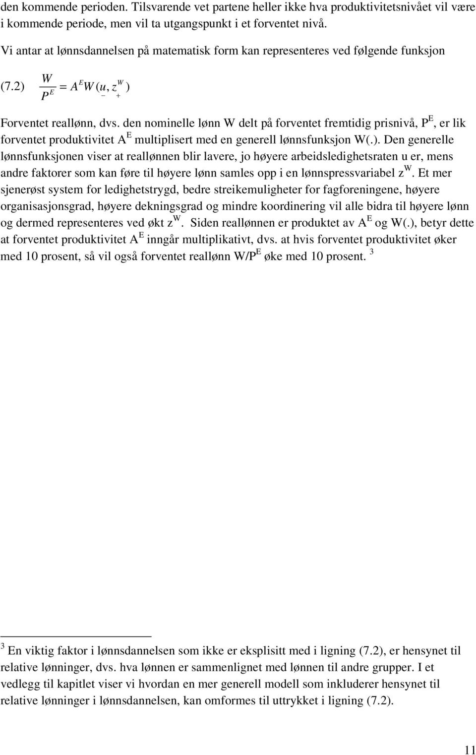 den nominelle lønn W delt på forventet fremtidig prisnivå, P E, er lik forventet produktivitet A E multiplisert med en generell lønnsfunksjon W(.).