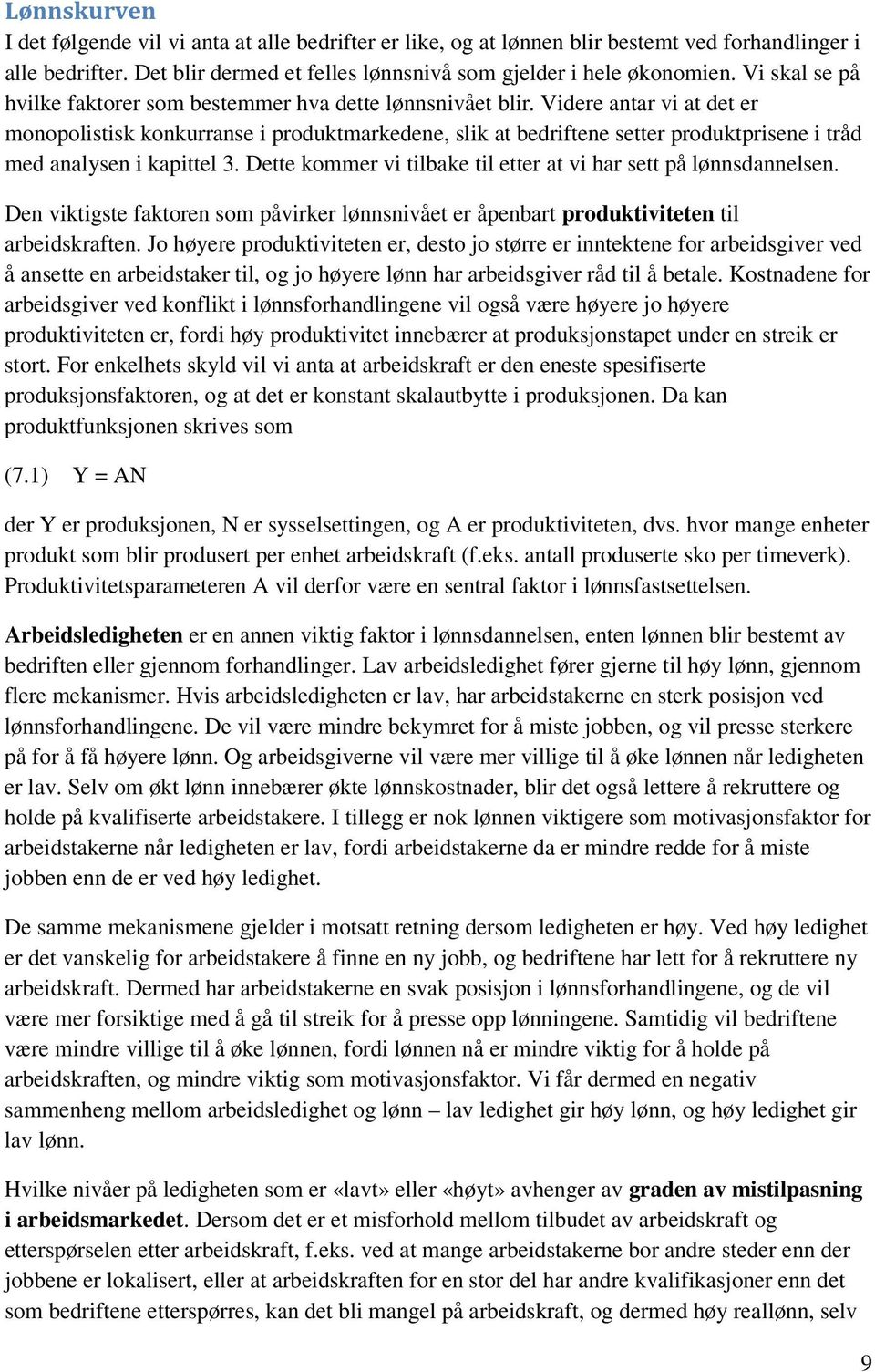 Videre antar vi at det er monopolistisk konkurranse i produktmarkedene, slik at bedriftene setter produktprisene i tråd med analysen i kapittel 3.